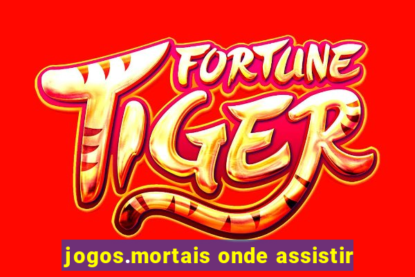 jogos.mortais onde assistir